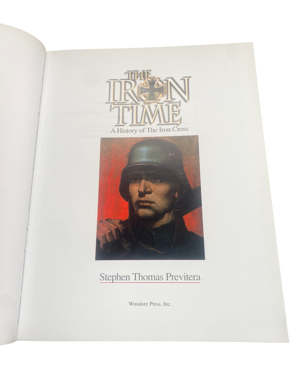 The Iron Time : A History of the Iron Cross by Stephen Thomas Previtera - A Signed Limited Numbered Edition Hardcover